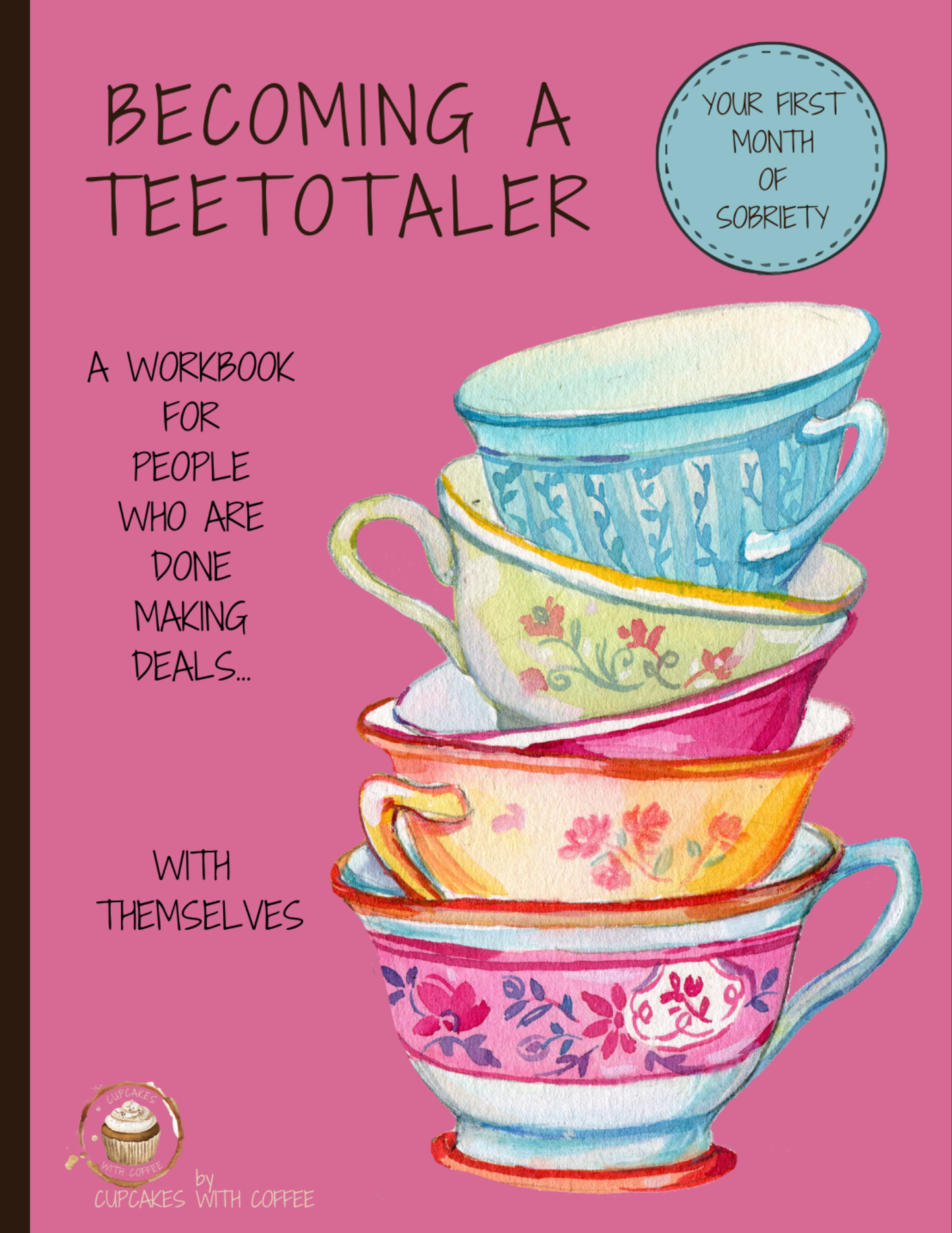 Becoming a Teetotaler — A Workbook for People Who Are Done Making Deals With Themselves
